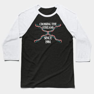 Crossing The Streams Since 1984 Baseball T-Shirt